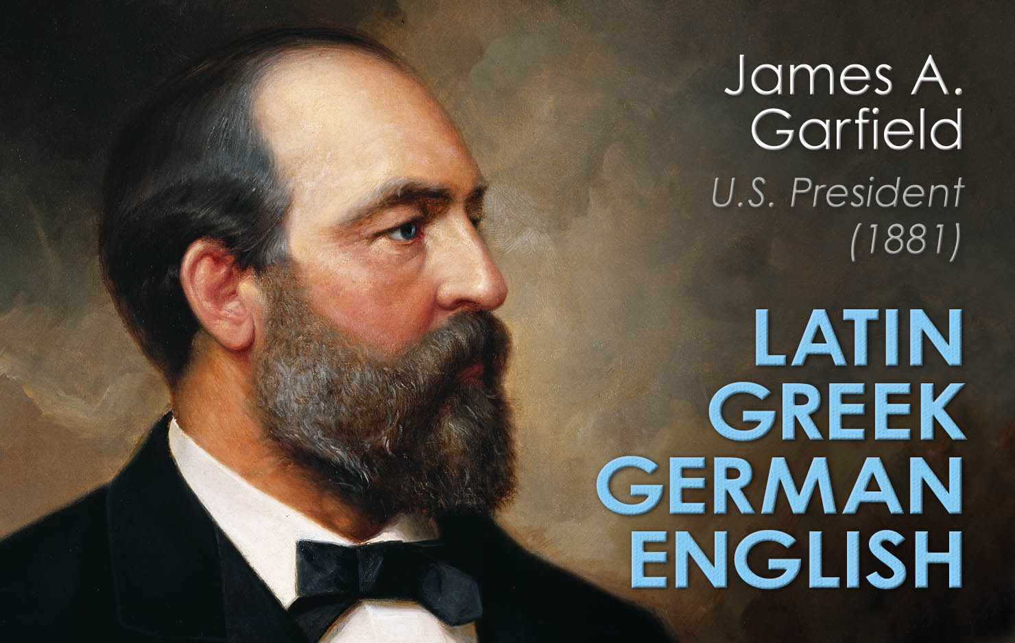 James A. Garfield excelled in the classics and actually taught both Latin and Greek. Garfield was the first president to campaign in multiple languages and often spoke German with German-Americans.