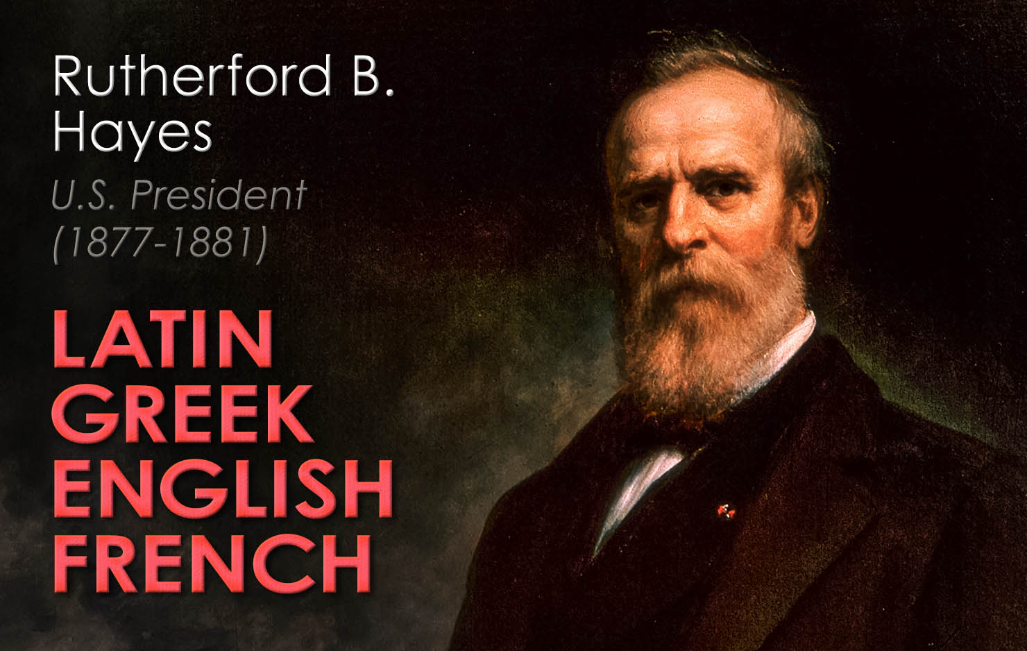 Initially Rutherford B. Hayes struggled with languages, but soon became proficient in Latin and Greek. He also briefly studied French.